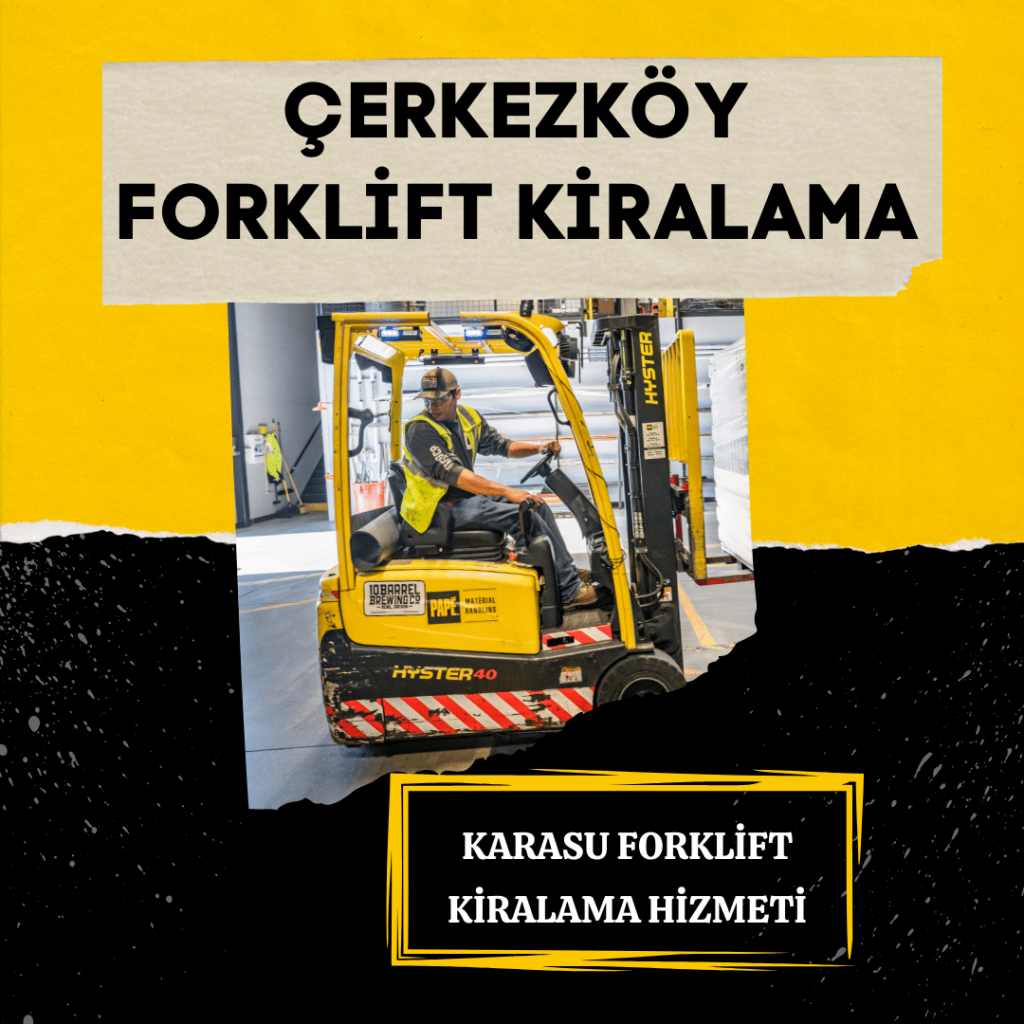 Kurumsal Karasu Çerkezköy forklift kiralama hizmetleri. Profesyonel hizmet için arayın!
