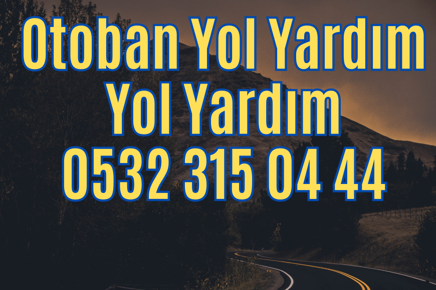 Otoban Yol Yardım Numarası – 0532 315 04 44